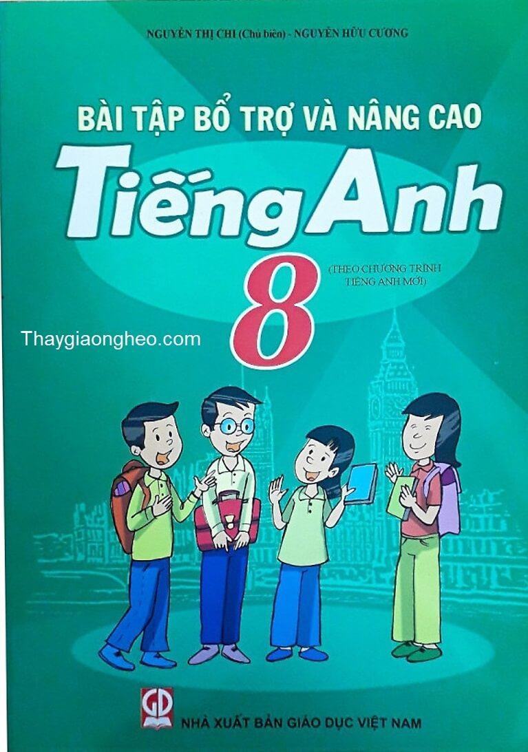 Bài tập bổ trợ & nâng cao tiếng Anh 8 - Nguyễn Thị Chi