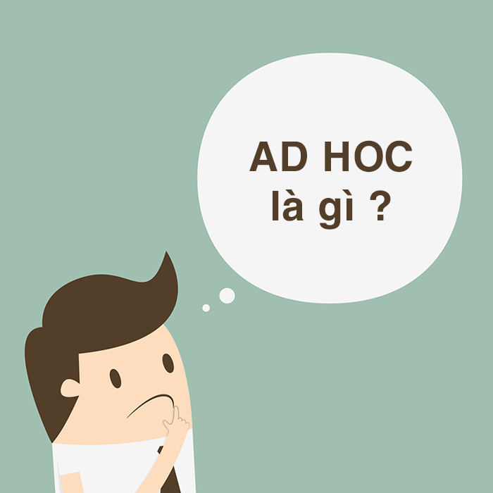AD HOC là gì? Khám phá những đặc điểm của AD HOC