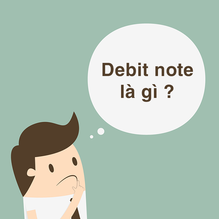 Debit note là gì? Sự khác nhau giữa Debit note và Credit note