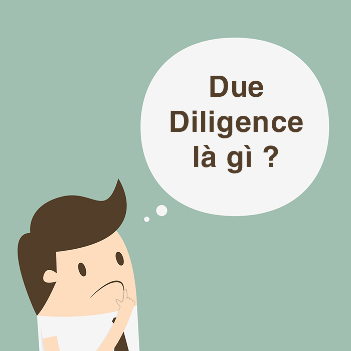 Due Diligence là gì? Những điều cần biết về Due Diligence