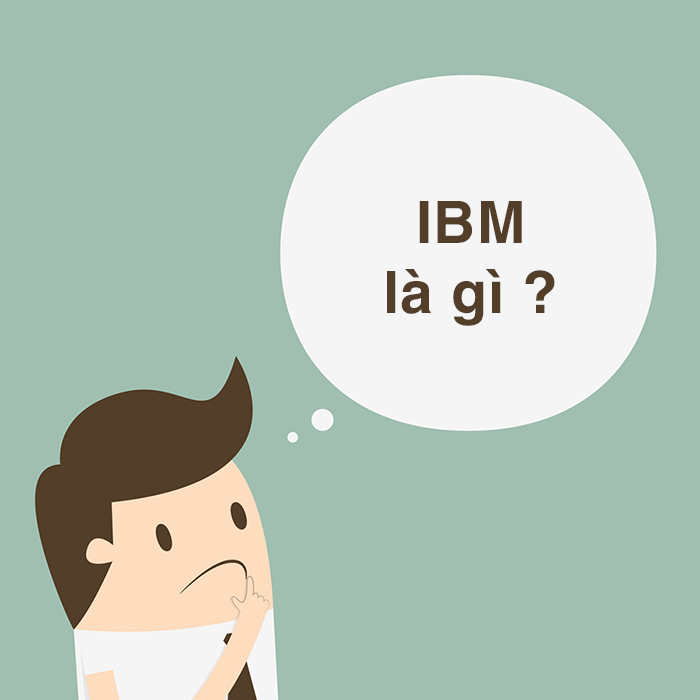IBM là gì? Khám phá tất tần tật những thông tin về IBM
