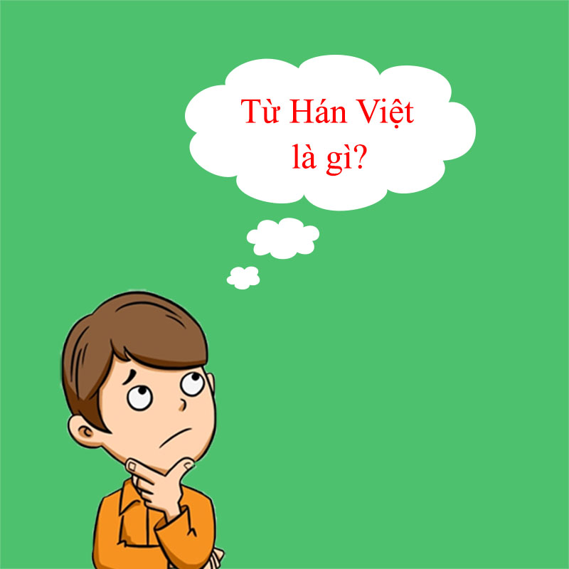 Từ Hán Việt là gì? Khái niệm và đặc điểm của từ Hán Việt